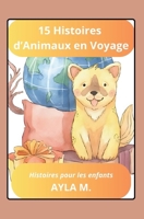 15 Histoires d'Animaux en Voyage: Histoires pour les enfants (French Edition) B0FHW3LZ65 Book Cover