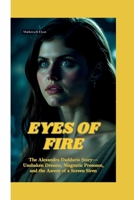 EYES OF FIRE: The Alexandra Daddario Story—Unshaken Dreams, Magnetic Presence, and the Ascent of a Screen Siren B0FJ1YV66J Book Cover