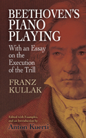 Beethoven's Piano-playing: With An Essay On The Execution Of The Trill: Written As An Introduction To A New Critical Edition Of Beethoven's Piano-forte Concertos 0486499685 Book Cover