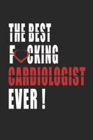 Best Fucking Cardiologist Ever ! Notebook: Adult Humor Cardiologist Appreciation Gift. Journal and Organizer for the best Cardiologist, Blank Lined Notebook 6x9 inch, 110 pages 1661301576 Book Cover