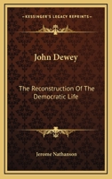 John Dewey: The Reconstruction Of The Democratic Life 0548450072 Book Cover