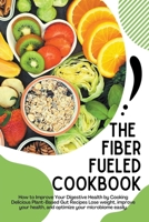 The Fiber Fueled Cookbook B0B5KQMXMH Book Cover