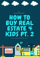 How To Buy Real Estate 4 Kids PT.2 B09BY2888P Book Cover