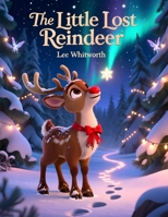 The Little Lost Reindeer: One Sprinkle of Magic Changed Everything B0G714L4Y4 Book Cover