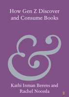 How Gen Z Discover and Consume Books (Elements in Publishing and Book Culture) 1009732838 Book Cover