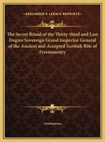 Secret Ritual of the Thirty-third and Last Degree Sovereign Grand Inspector General of the Ancient and Accepted Scottish Rite of Freemasonry