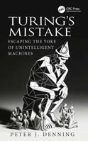 Turing's Mistake: Escaping the Yoke of Unintelligent Machines 104134077X Book Cover
