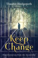 Keep the Change: Transformation from the Inside-Out 0578428652 Book Cover