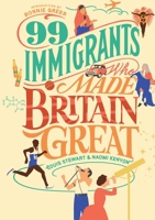 99 Immigrants Who Made Britain Great 1912454319 Book Cover