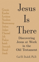 Jesus Is There: Discovering Jesus at Work in the Old Testament:: Discovering Jesus at Work in the Old Testament B0C2SK2N7S Book Cover