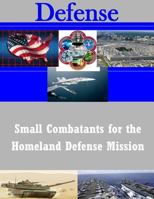 Small Combatants for the Homeland Defense Mission 1500891568 Book Cover