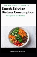 The New Complete Guide To Starch Solution Dietary Consumption For Beginners And Dummies B09HPZS1Q5 Book Cover