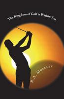 The Kingdom of Golf Is Within You 0957164254 Book Cover