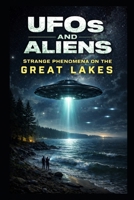 UFOs and Aliens: Strange Phenomena on the Great Lakes B0GKNY1YHD Book Cover