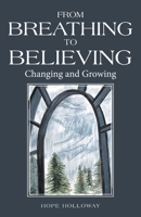 From Breathing to Believing: Changing and Growing 1664226370 Book Cover