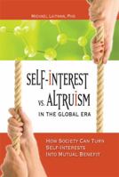 Self-Interest vs. Altruism in the Global Era: How Society Can Turn Self-Interests into Mutual Benefit 1897448651 Book Cover