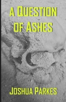 A Question of Ashes 1540400069 Book Cover