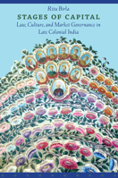 Stages of Capital: Law, Culture, and Market Governance in Late Colonial India 0822342456 Book Cover