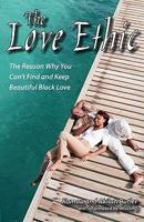 The Love Ethic: The Reason Why You Can't Find and Keep Beautiful Black Love 0615275192 Book Cover
