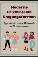 Moderne Etikette und Umgangsformen: Tipps für das soziale Miteinander im 21. Jahrhundert (German Edition) B0GGJ91CV1 Book Cover