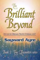 The Brilliant Beyond: Do Lucid Dreams Prove Eternal Life? 1495256952 Book Cover
