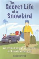 The Secret Life of a Snowbird: An Inside Look at Retirement in America s Sunbelt (HINT: It s humorous, poignant and warm!) 1589850742 Book Cover