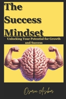 The Success Mindset: Unlocking Your Potential for Growth and Success 199830812X Book Cover