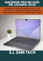 MACBOOK PRO M5 GUÍA DEL USUARIO 2026: Desbloqueando Velocidad, Creatividad y Eficiencia — Una Referencia Fácil y Completa para Estudiantes, ... el Último Silicon de Apple (Spanish Edition) B0H4Q9HQGL Book Cover