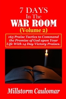 7 Days In The War Room Volume: 2: .165 Praise Tactics to Command the Promises of God upon Your Life With 14 Days Victory Praises. B08SGMZWHY Book Cover