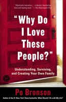 "Why Do I Love These People?": Understanding, Surviving, and Creating Your Own Family 0812972422 Book Cover