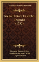 Scelta Di Rare E Celebri Tragedie (1732) 1104902532 Book Cover