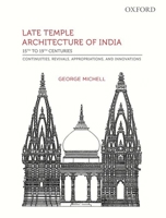 Late Temple Architecture of India, 15th to 19th Centuries: Continuities, Revivals, Appropriations, and Innovations 0199454671 Book Cover