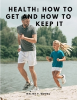 Health: How to Get and How to Keep It 1805479520 Book Cover