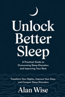 Unlock Better Sleep: A Practical Guide to Overcoming Sleep Disorders and Improving Your Rest B0DSV1CQJC Book Cover