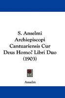 S. Anselmi Archiepiscopi Cantuariensis Cur Deus Homo? Libri Duo 110411349X Book Cover