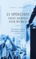 21 Speeches That Shaped Our World: The people and ideas that changed the way we think 1846042720 Book Cover