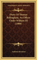 Diary of Thomas Bellingham, an officer under William III 1018174567 Book Cover