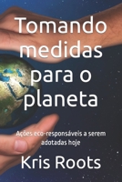 Tomando medidas para o planeta: Ações eco-responsáveis a serem adotadas hoje (Creative Consciousness Editions) (Portuguese Edition) B0CPBGM3HG Book Cover