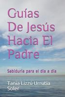 Guias De Jesús Hacia El Padre: Sabiduría para el día a día 1798034034 Book Cover