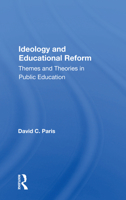 Ideology and Educational Reform: Themes and Theories in Public Education 0813323401 Book Cover