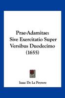Prae-Adamitae: Sive Exercitatio Super Versibus Duodecimo (1655) 1166994651 Book Cover
