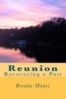 Reunion: Recovering a Past 1453694609 Book Cover