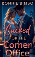 Cucked for the Corner Office B0GTN37V9B Book Cover