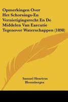 Opmerkingen Over Het Schorsings-En Vernietigingsrecht En De Middelen Van Executie Tegenover Waterschappen (1898) 1160220255 Book Cover
