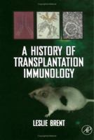 A History of Transplantation Immunology 0121317706 Book Cover