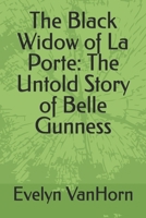 The Black Widow of La Porte: The Untold Story of Belle Gunness B0DQ5QG98X Book Cover