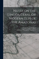 Notes on the Lingoa Geral or Modern Tupí of the Amazonas [microform] 1013694457 Book Cover