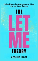 The Let Me Theory: Unlocking the Courage to Live Life on Your Terms B0FQVD89H8 Book Cover