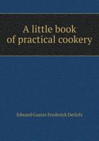 A little book of practical cookery 1173235949 Book Cover