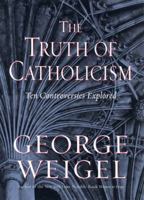 The Truth of Catholicism: Inside the Essential Teachings and Controversies of the Church Today 0060937580 Book Cover